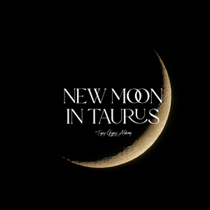 New Moon in Taurus May 7, 2024