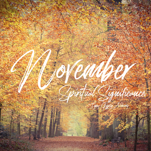 WHAT IS SO IMPORTANT ABOUT NOVEMBER ON YOUR SPIRITUAL JOURNEY?