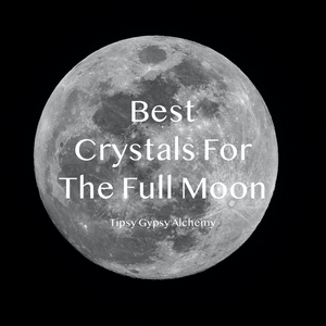 Best Crystals for Full Moons